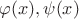 $\varphi(x),\psi(x)$