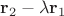 $\mathbf r_2-\lambda\mathbf r_1$
