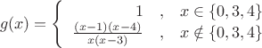 $$g(x)=\left\{\begin{array}{rcl}
1&,&x\in\{0, 3, 4\}\\
\frac{(x-1)(x-4)}{x(x-3)}&,&x\notin\{0, 3, 4\}
\end{array}\right.$$