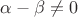 $\alpha- \beta\ne 0$