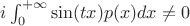 $i\int_{0}^{+\infty}\sin(tx)p(x)dx \ne 0$