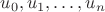 $u_0, u_1,\dots, u_n$
