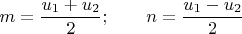 $$m=\frac {u_1+u_2}{2}; \qquad n=\frac {u_1-u_2}{2}$$