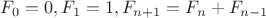 $F_0=0,F_1=1,F_{n+1}=F_n+F_{n-1}$