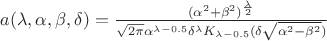 $
a(\lambda , \alpha , \beta , \delta)=\frac{(\alpha^2 +  \beta^2)^{\frac {\lambda}{2}}} 
{\sqrt{2 \pi} \alpha^{\lambda  - 0.5} \delta^{\lambda}K_{ \lambda-0.5}(\delta \sqrt{ \alpha^2-\beta^2})}
$