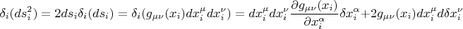 $$ \delta_{i} (ds_{i}^2) = 2 ds_{i} \delta_{i} (ds_{i}) = \delta_{i} (g_{\mu \nu} (x_{i}) dx^{\mu}_{i} dx^{\nu}_{i}) = dx^{\mu}_{i} dx^{\nu}_{i} \frac {\partial g_{\mu \nu} (x_{i})} {\partial x^{\alpha}_{i}} \delta x^{\alpha}_{i} + 2 g_{\mu \nu} (x_{i}) dx^{\mu}_{i} d \delta x^{\nu}_{i} $$