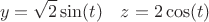 $$y=\sqrt{2} \sin(t) \quad z = 2 \cos(t) $$