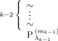 $\overset{k-2\;\left\{\begin{array}{c}\sim\\[-6pt]\vdots\\[-4pt]\sim\\\end{array}\right.}{\phantom{k-2}\mathrm{P}}\!\!\!{}_{\lambda_{k-1}}^{(m_{k-1})}$