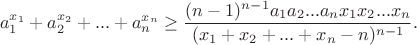 $$a_1^{x_1}+a_2^{x_2}+...+a_n^{x_n}\geq\frac{(n-1)^{n-1}a_1a_2...a_nx_1x_2...x_n}{(x_1+x_2+...+x_n-n)^{n-1}}.$$