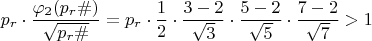 $$p_{r}\cdot \dfrac {\varphi_{2}(p_{r}\#)}{\sqrt {p_{r}\#}}=p_{r}\cdot \dfrac {1}{2}\cdot \dfrac {3-2}{\sqrt{3}}\cdot \dfrac {5-2}{\sqrt{5}}\cdot \dfrac {7-2}{\sqrt {7}}>1$$