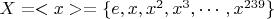 $X=<x>=\{e,x,x^2,x^3, \cdots , x^{239}\}$