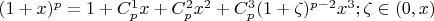 $(1+x)^p = 1 + C_p^1 x + C_p^2 x^2 + C_p^3 (1+\zeta)^{p-2} x^3; \zeta \in (0,x)$