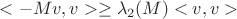 $<-Mv,v> \geq \lambda_2(M) <v,v>$