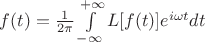 $f(t)=\frac 1 {2\pi} \int\limits_{-\infty}^{+\infty} L[f(t)]e^{i \omega t} dt$