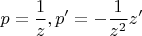 \[
p = \frac{1}
{z},p' =  - \frac{1}
{{z^2 }}z'
\]