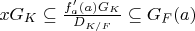 $x G_K \subseteq \frac{f_a'(a) G_K}{D_{K/F}} \subseteq G_F(a)$