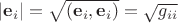 $|\mathbf e_i|=\sqrt{(\mathbf e_i, \mathbf e_i)}=\sqrt{g_{ii}}$