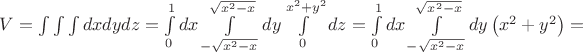 $V=\int\int\int dxdydz=\int\limits_0^1 dx \int \limits_{-\sqrt{x^2-x}}^{\sqrt{x^2-x}} dy \int \limits_0^{x^2+y^2} dz=\int\limits_0^1 dx \int \limits_{-\sqrt{x^2-x}}^{\sqrt{x^2-x}} dy \left(x^2+y^2\right)=$