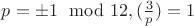 $p=\pm 1\mod 12, (\frac 3p)=1$