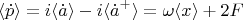 $$
\langle \dot{p} \rangle = i\langle \dot{a} \rangle - i \langle \dot{a}^+ \rangle = \omega \langle x \rangle +2F
$$