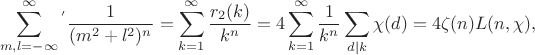 $${\sum_{m,l=-\infty}^\infty^'} \frac1{(m^2+l^2)^n}=\sum_{k=1}^\infty\frac{r_2(k)}{k^n}=4\sum_{k=1}^\infty\frac1{k^n}\sum_{d|k}\chi(d)=4\zeta(n)L(n,\chi),$$