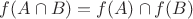 $f(A\cap B) = f(A)\cap f(B)$