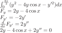 $\\
\int_{0}^{\frac{3\pi}{2}}(y^2-4y\cos x-y'^{2})dx\\
F_{y}=2y-4\cos x \\
F_{y'}=-2y'\\
\frac{d}{dx}F_{y'}=2y''\\
2y-4\cos x+2y''=0
$