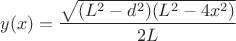 $$y(x)=\dfrac{\sqrt{(L^{2}-d^{2})(L^{2}-4x^{2})}}{2L}$$