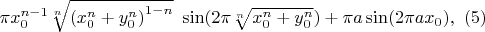 $\pi x_0^{n-1}\sqrt[n]{{(x_0^n+y_0^n)}^{1-n}}\ \sin(2 \pi\sqrt[n]{x_0^n+y_0^n})+\pi a\sin(2\pi a x_0) ,\ (5)$