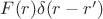 $F(r) \delta (r-r')$