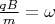 $\frac{qB}{m} = \omega$