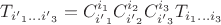 ${T}_{{i'}_{1}...{i'}_{3}}={C}_{{i'}_{1}}^{{i}_{1}}{C}_{{i'}_{2}}^{{i}_{2}}{C}_{{i'}_{3}}^{{i}_{3}}{T}_{{i}_{1}...{i}_{3}}$