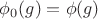$\phi_0(g) = \phi(g)$