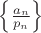 $\left\{ {\frac{{{a_n}}}{{{p_n}}}} \right\}$