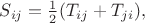 $S_{ij}=\tfrac{1}{2}(T_{ij}+T_{ji}),$