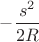 $-\dfrac {s^2}{2R}$