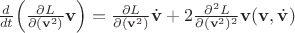 $\frac{d}{dt}\Big(\frac{\partial L}{\partial (\mathbf{v}^2)}\mathbf{v}\Big)=\frac{\partial L}{\partial (\mathbf{v}^2)}\dot{\mathbf{v}}+2\frac{\partial^2 L}{\partial (\mathbf{v}^2)^2}\mathbf{v}(\mathbf{v},\dot{\mathbf{v}})$