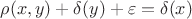$\rho(x,y)+\delta(y)+\varepsilon=\delta(x)$