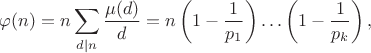 $$\varphi(n)=n\sum_{d \mid n}\frac{\mu(d)}{d}=n\left(1-\frac{1}{p_1}\right)\ldots\left(1-\frac{1}{p_k}\right),$$