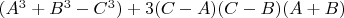 $(A^3+B^3-C^3)+3(C-A)(C-B)(A+B)$