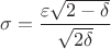 $$\sigma = \frac{\varepsilon\sqrt{2-\delta}}{\sqrt{2\delta}}$$ $$\sigma = \frac{\varepsilon\sqrt{2-\delta}}{\sqrt{2\delta}}$$