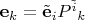 $\mathbf e_k  = \tilde{\mathbf e}_i P^{\tilde i}{}_{k}$