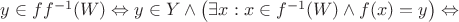 $y\in ff^{-1}(W)\Leftrightarrow y\in Y\wedge\left(\exists x:x\in f^{-1}(W)\wedge f(x)=y\right)\Leftrightarrow$
