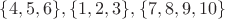 $\{4,5,6\}, \{1,2,3\}, \{7,8,9,10\}$