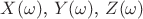 $X(\omega)$, $Y(\omega)$, $Z(\omega)$ $X(\omega)$, $Y(\omega)$, $Z(\omega)$