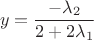 $$y=\frac{-\lambda_2}{2+2 \lambda_1}$$