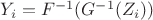 $Y_i=F^{-1}(G^{-1}(Z_i))$