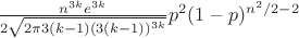 $\frac{n^{3k}e^{3k}}{2\sqrt{2 \pi 3 (k-1)(3(k-1))^{3k}}} p^2 (1-p)^{n^2 /2 - 2}$