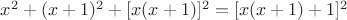 $ x^2+(x+1)^2+[x(x+1)]^2=[x(x+1)+1]^2$