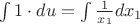 $\int 1\cdot du=\int \frac{1}{x_{1}}dx_{1} $